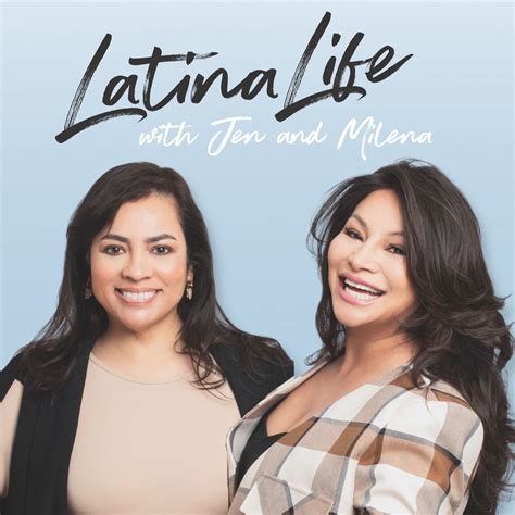 Latina Life With Jen and Milena Podcast Series .
